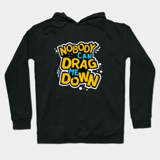 Nobody can drag me down Hoodie